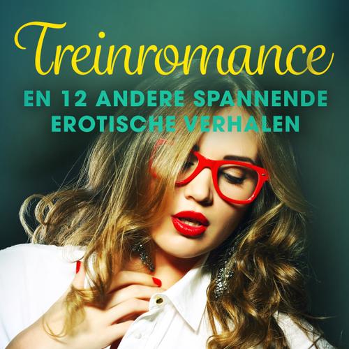 Treinromance en 12 andere spannende erotische verhalen