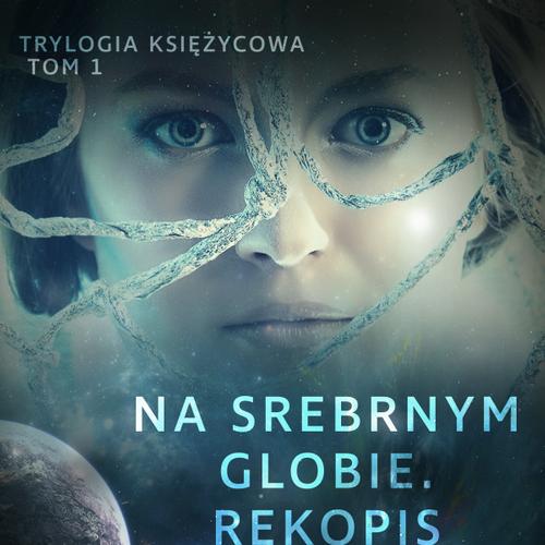 Trylogia księżycowa 1: Na srebrnym globie. Rękopis z Księżyca