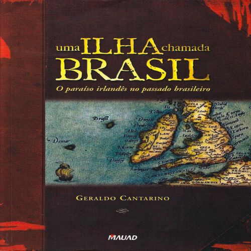 Uma ilha chamada Brasil: O paraíso irlandês no passado brasileiro