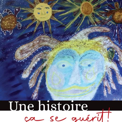 Une histoire ça se guérit!