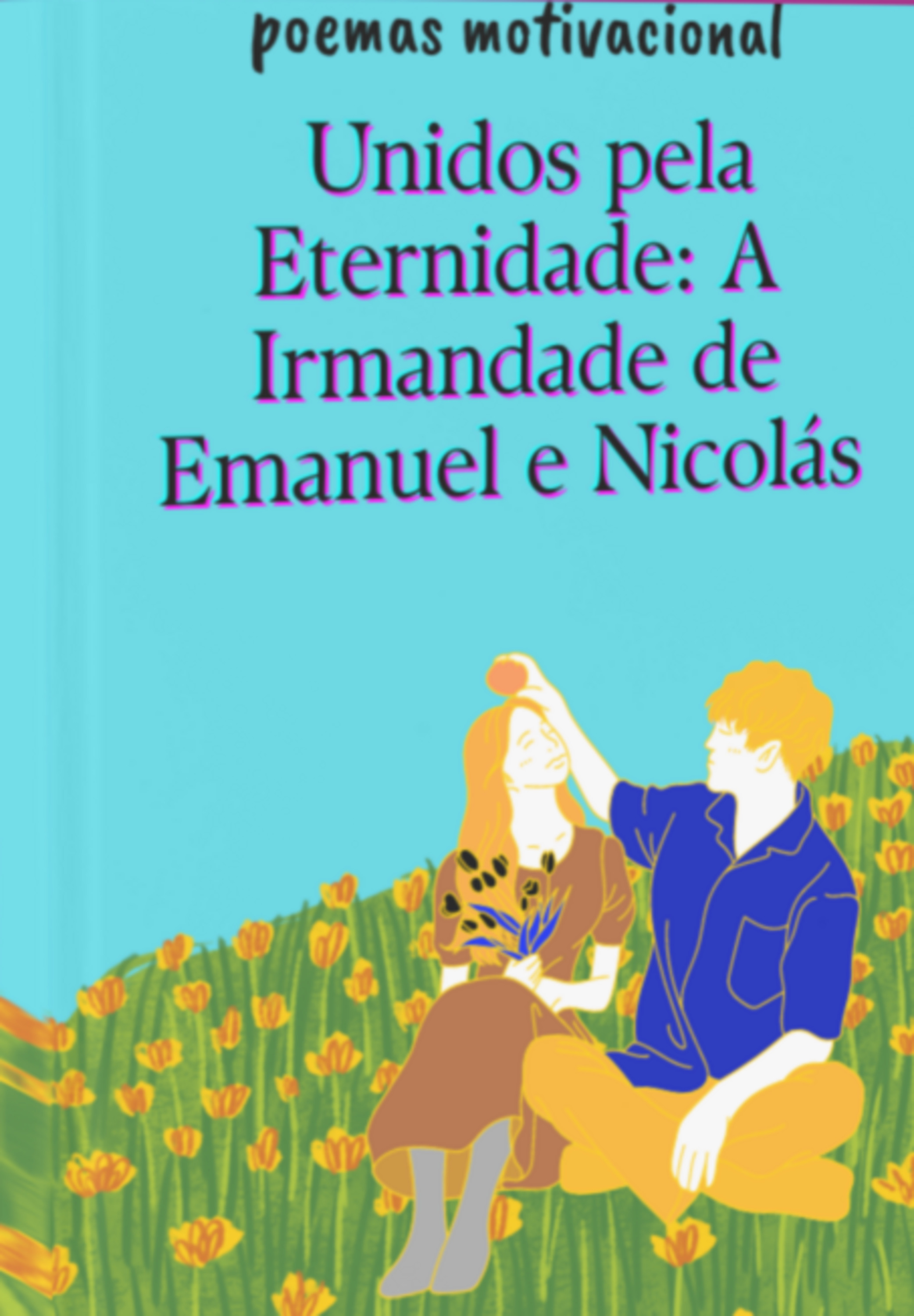 Unidos Pela Eternidade: A Irmandade De Emanuel E Nicolás