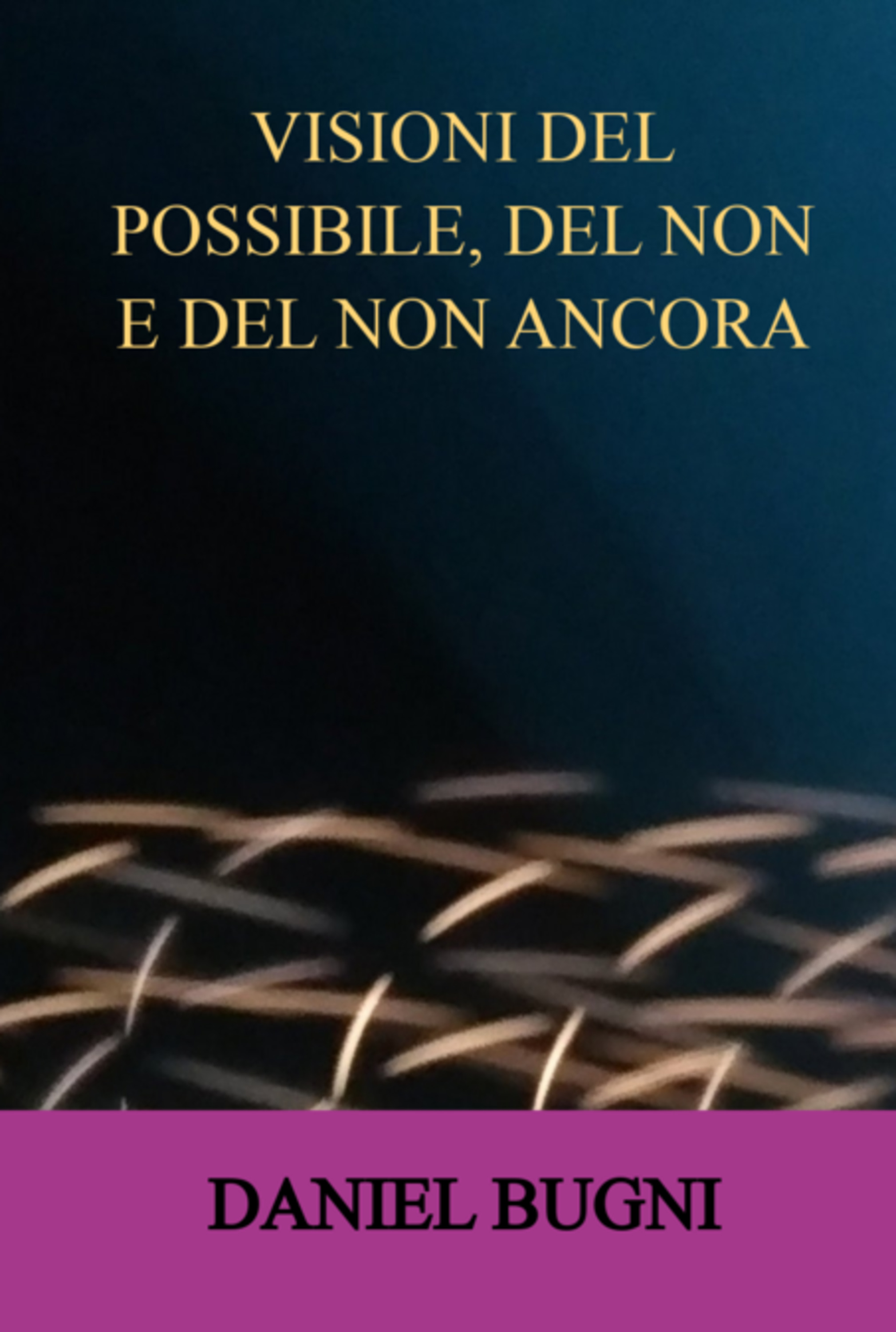 Visioni Del Possibile, Del Non E Del Non Ancora