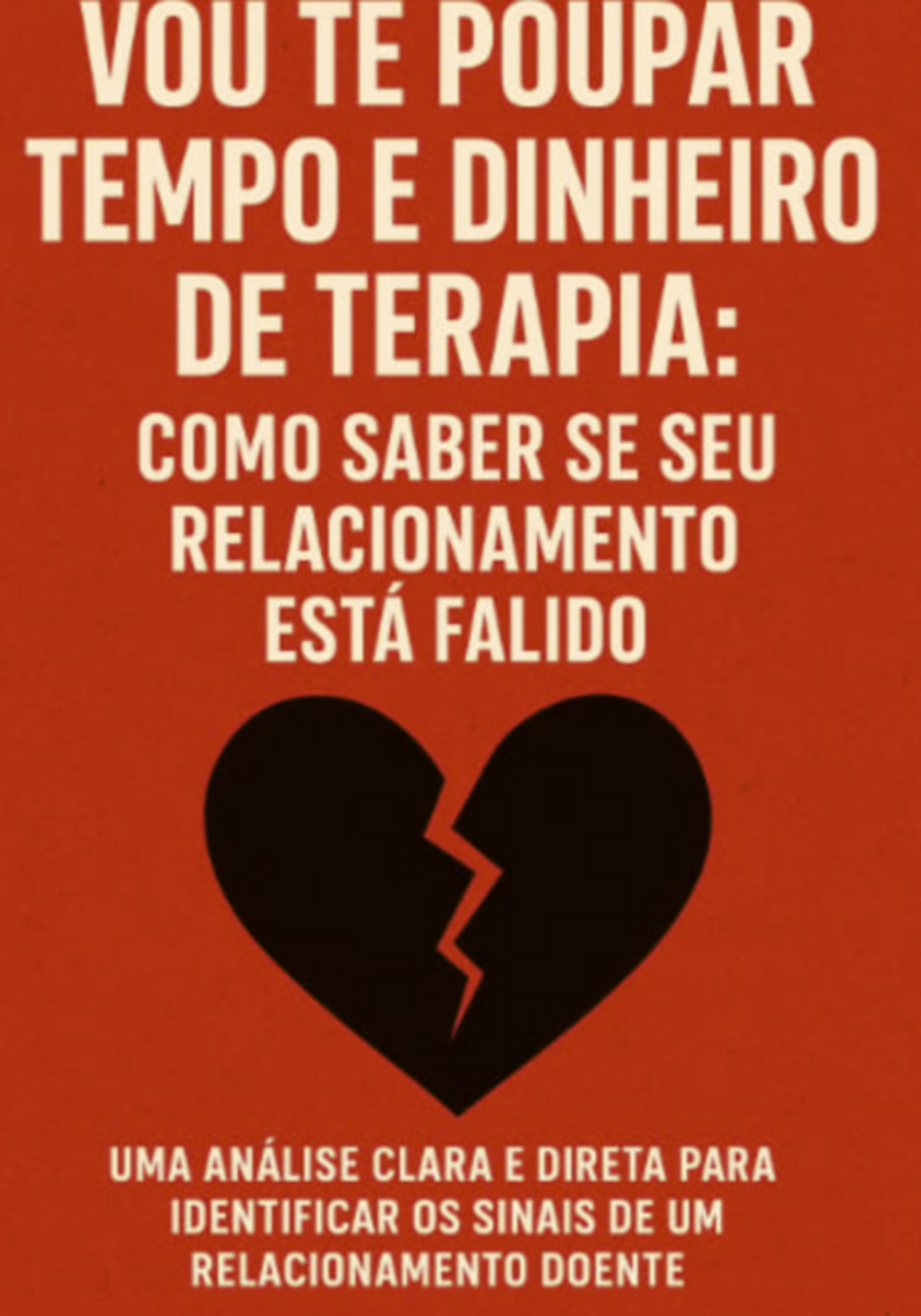 Vou Te Poupar Tempo E Dinheiro De Terapia: Como Saber Se Seu Relacionamento Está Falido