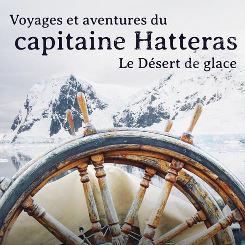 Voyages et aventures du capitaine Hatteras: Le Désert de glace