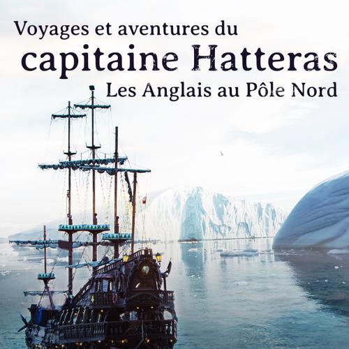 Voyages et aventures du capitaine Hatteras: Les Anglais au Pôle Nord