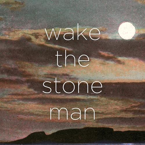 Wake The Stone Man