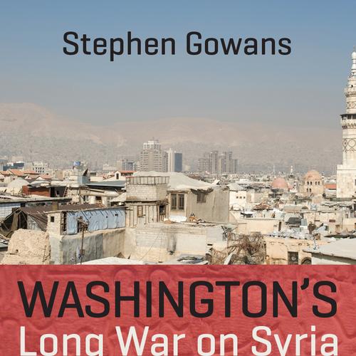 Washington's Long War on Syria