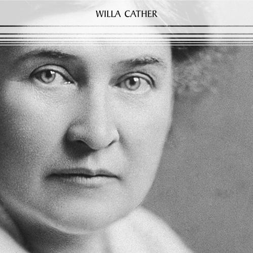 Willa Cather: The Complete Novels (My Ántonia, Death Comes for the Archbishop, O Pioneers!, One of Ours...)