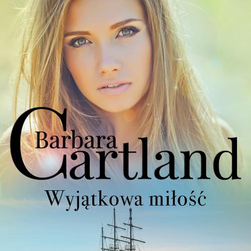 Wyjątkowa miłość - Ponadczasowe historie miłosne Barbary Cartland