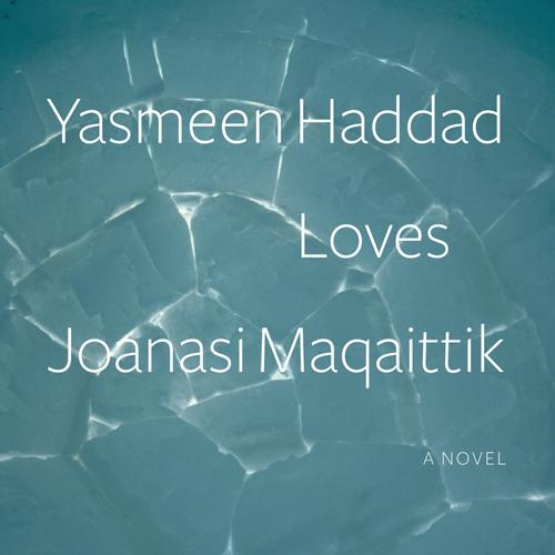 Yasmeen Haddad Loves Joanasi Maqaittik