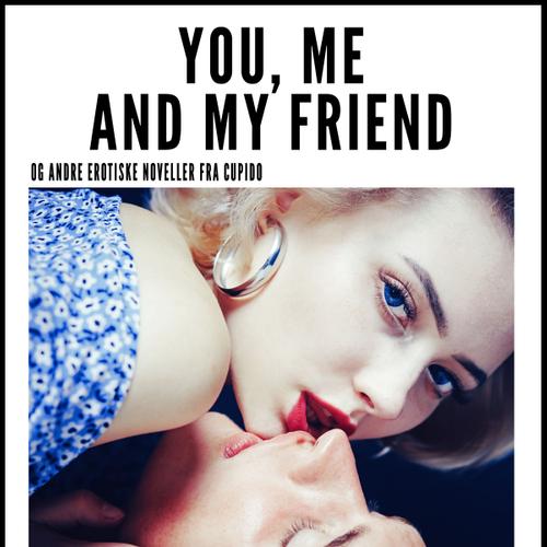 You, Me and my Friend - and other erotic short stories