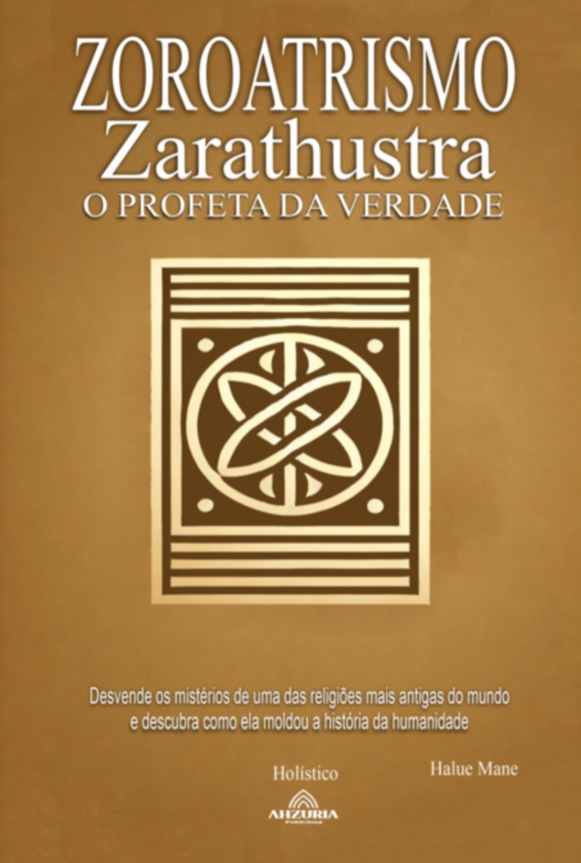 Zoroatrismo - Zaratustra O Profeta Da Verdade