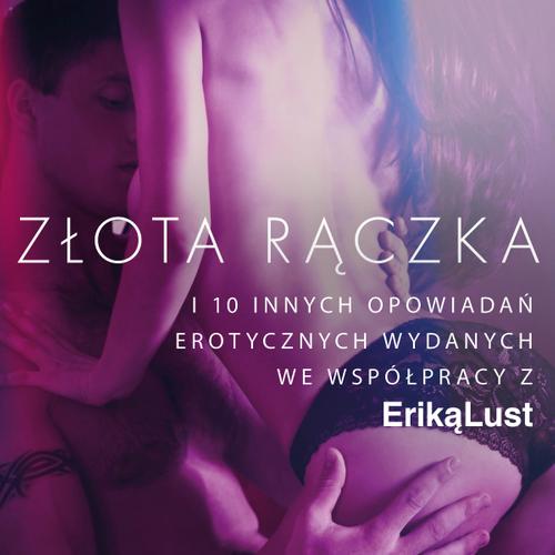 Złota rączka - i 10 innych opowiadań erotycznych wydanych we współpracy z Eriką Lust