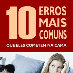 10 Erros mais comuns que eles cometem na cama