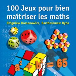 100 Jeux pour bien maîtriser les maths