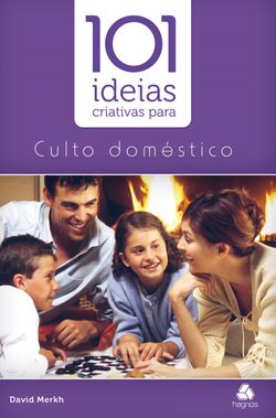 101 idéias criativas para cultos domésticos