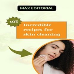 102 Incredible Recipes for Skin Cleaning
