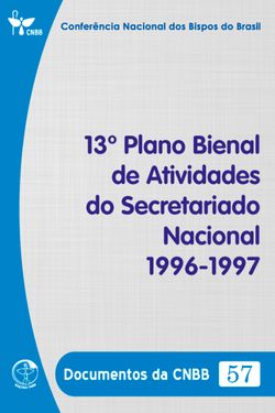 13º Plano Bienal de Atividades do Secretariado Nacional 1996/1997 - Documentos da CNBB 57 - Digital
