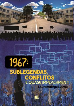 1967: Sublegendas, Conflitos e Quase Impeachment