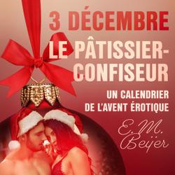 3 décembre : Le Pâtissier-confiseur – Un calendrier de l'Avent érotique