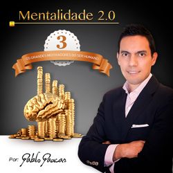 3- Os grandes motivadores do Ser Humano, Mentalidade 2.0