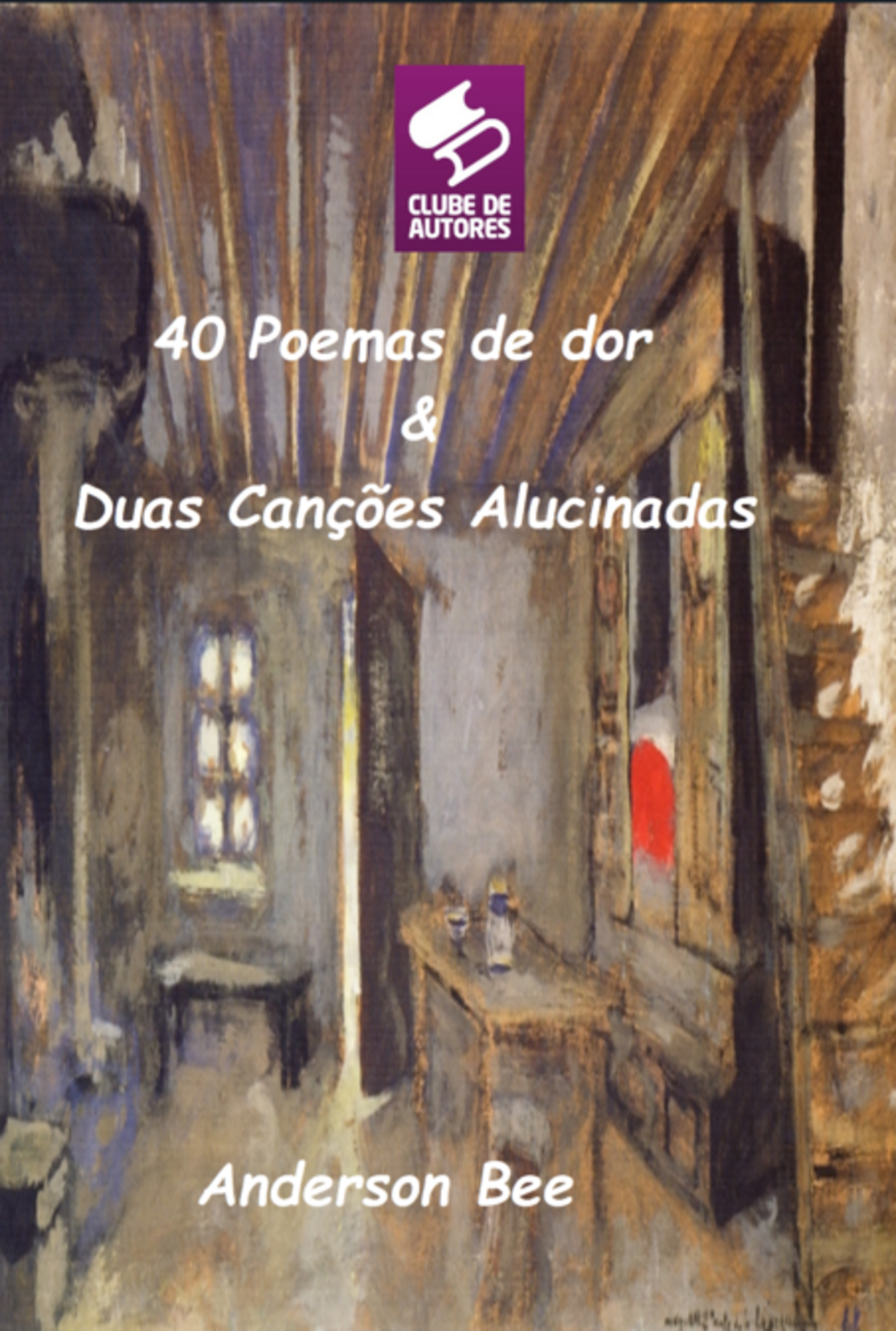 40 Poemas De Dor E Duas Canções Alucinadas