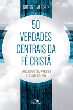 50 verdades centrais da fé cristã