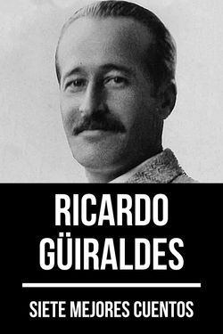 7 mejores cuentos de Ricardo Güiraldes