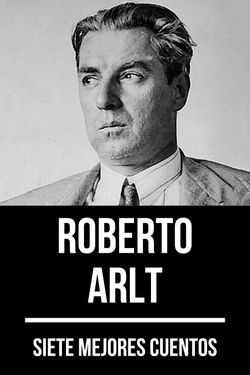 7 mejores cuentos de Roberto Arlt
