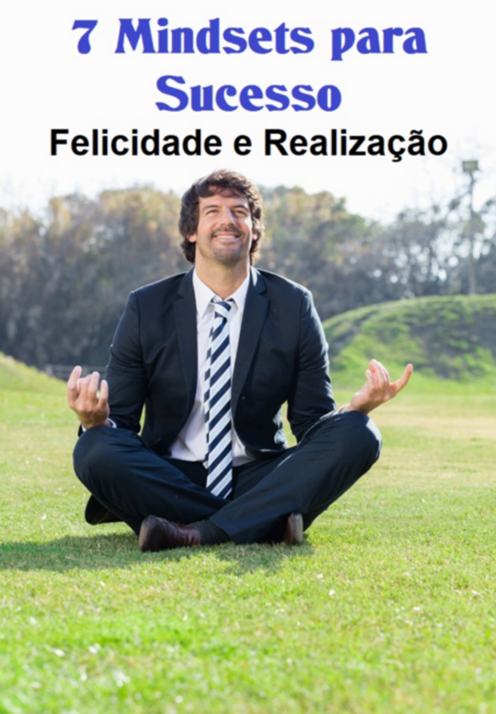 7 Mindsets Para Sucesso, Felicidade E Realização