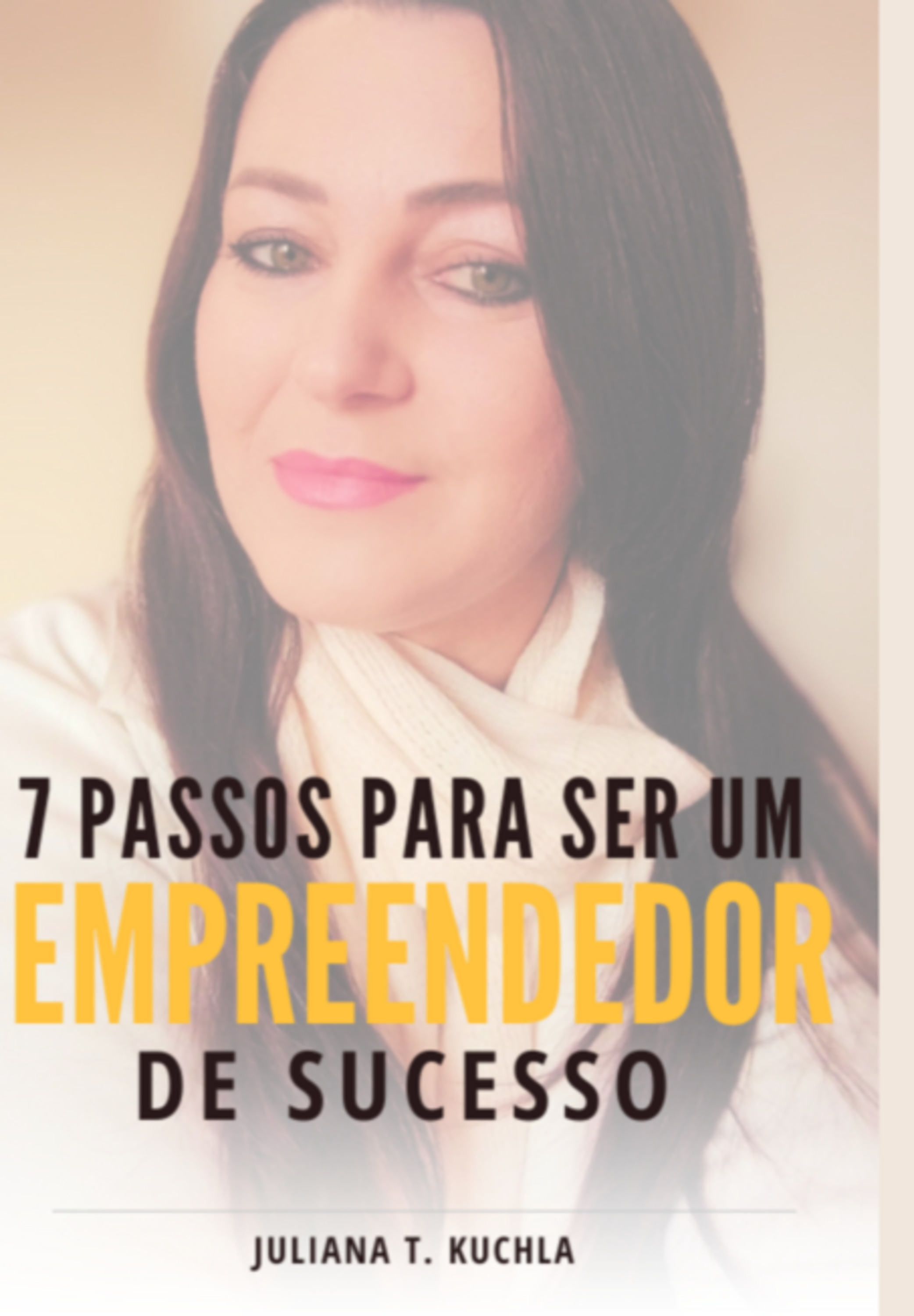 7 Passos Para Ser Um Empreendedor De Sucesso