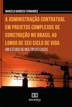 A administração contratual em projetos complexos de construção no Brasil ao longo de seu ciclo de vida