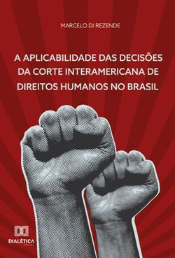 A Aplicabilidade das Decisões da Corte Interamericana de Direitos Humanos no Brasil