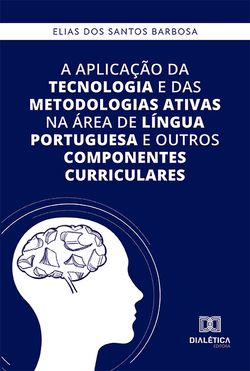 A aplicação da tecnologia e das metodologias ativas na área de Língua Portuguesa e outros componentes curriculares