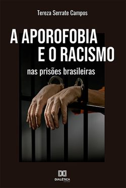 A aporofobia e o racismo nas prisões brasileiras