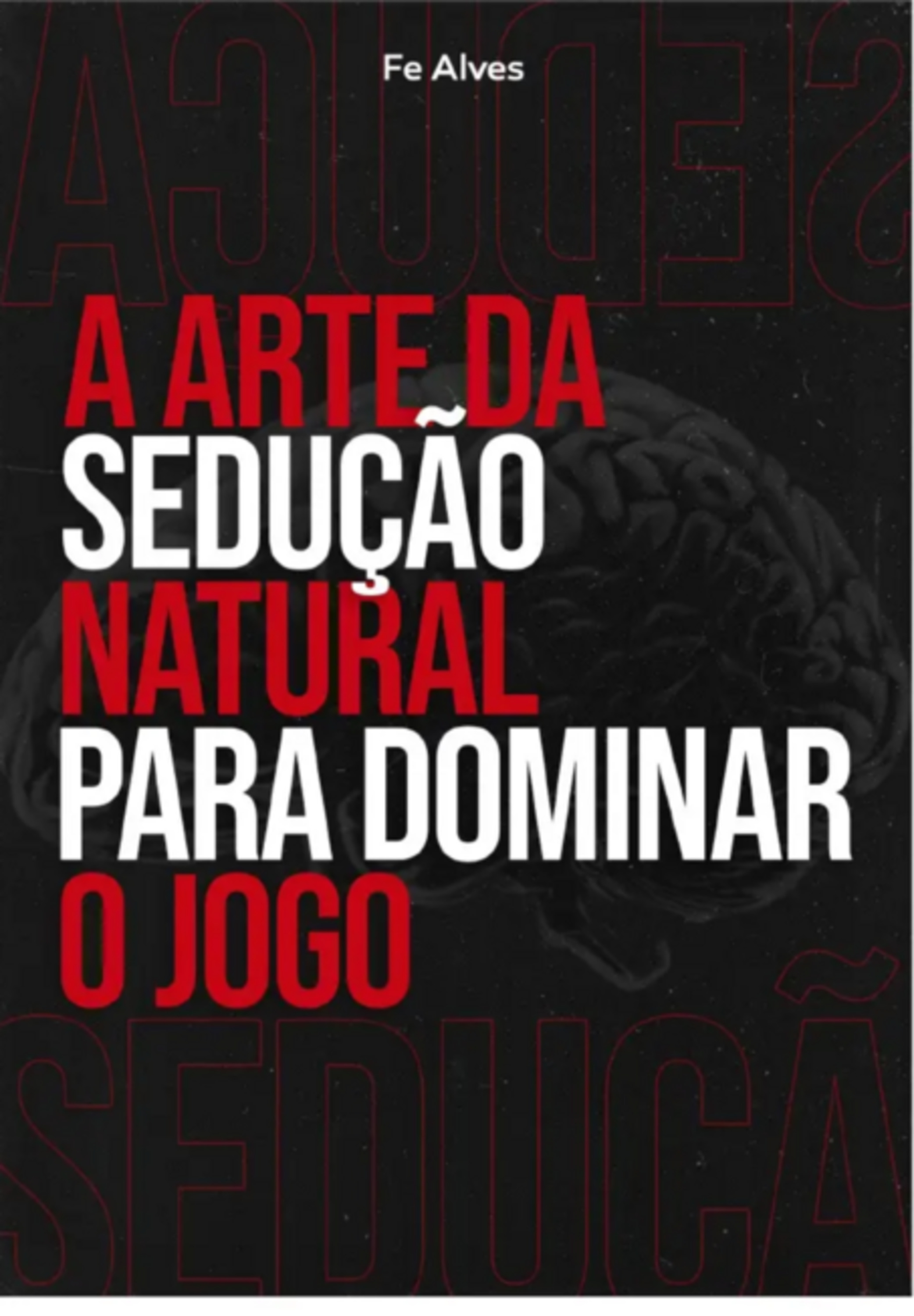 A Arte Da Sedução Natural Para Dominar O Jogo