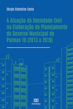 A Atuação da Sociedade Civil na Elaboração do Planejamento do Governo Municipal de Palmas-TO (2013 a 2019)