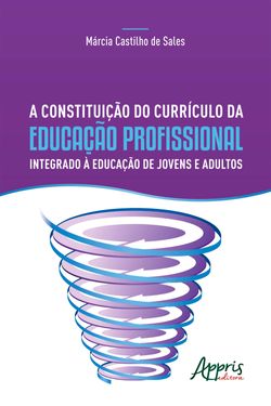 A Constituição do Currículo da Educação Profissional Integrado à Educação de Jovens e Adultos