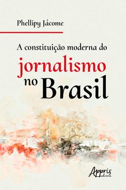 A constituição moderna do jornalismo no Brasil