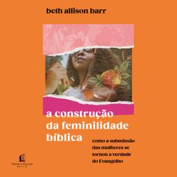 A construção da feminilidade bíblica