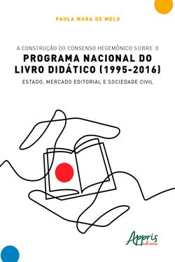 A Construção do Consenso Hegemônico sobre o Programa Nacional do Livro Didático (1995-2016): Estado, Mercado Editorial e Sociedade Civil