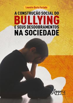 A Construção Social do Bullying e Seus Desdobramentos na Sociedade