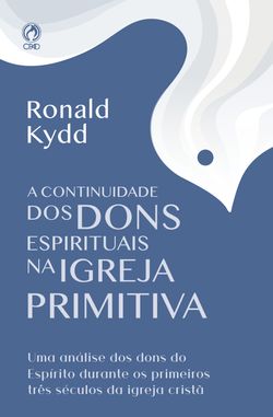 A Continuidade dos Dons Espirituais na Igreja Primitiva