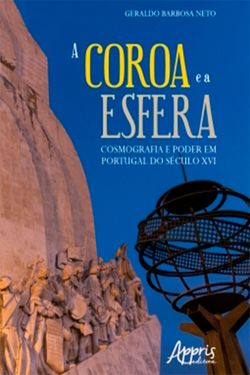 A Coroa e a Esfera: Cosmografia e Poder em Portugal do Século XVI