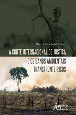 A Corte Internacional de Justiça e os Danos Ambientais Transfronteiriços