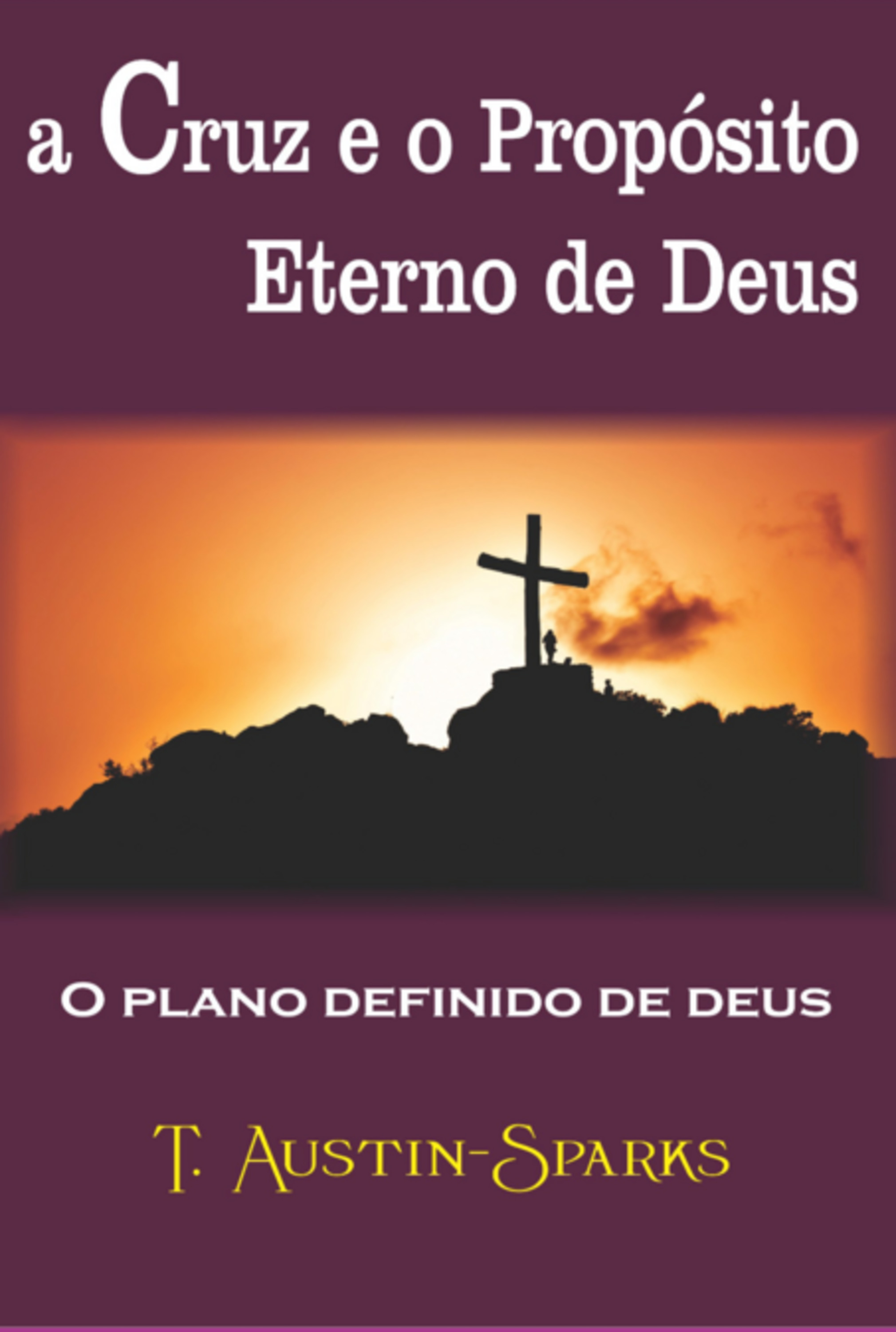 A Cruz E O Propósito Eterno De Deus