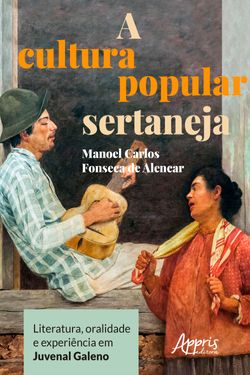 A Cultura Popular Sertaneja: Literatura, Oralidade e Experiência em Juvenal Galeno
