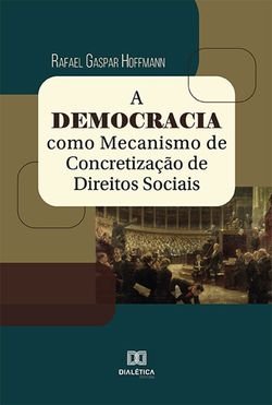 A Democracia como Mecanismo de Concretização de Direitos Sociais