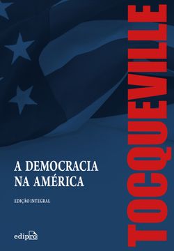 A Democracia na América – Edição Integral