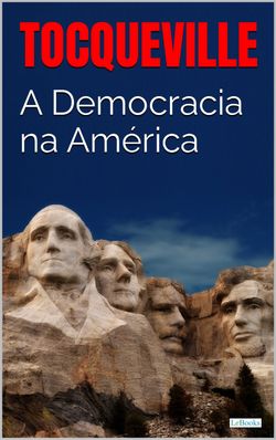 A DEMOCRACIA NA AMÉRICA - Tocqueville